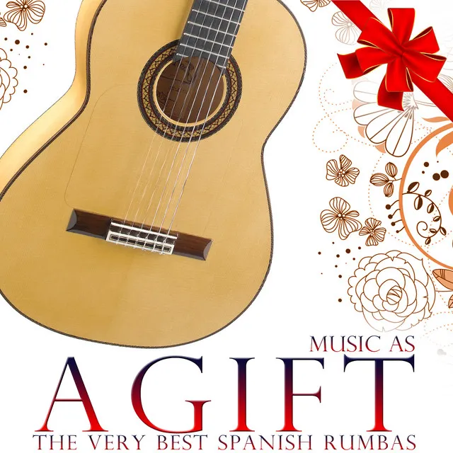 Music As a Gift. The Very Best Spanish Rumbas