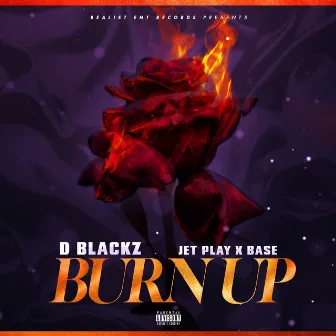 Burn Up by D Blackz