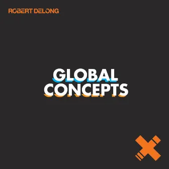 Global Concepts (Remixes) by Robert DeLong