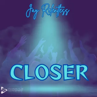 Closer by Jay Relentless