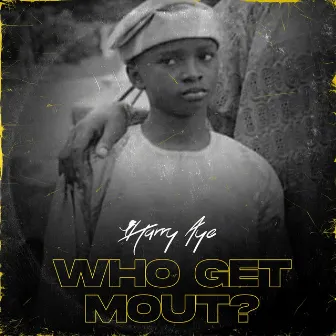 Who Get Mout? by Harry Aye