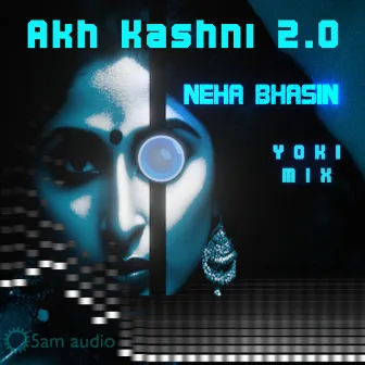 Akh Kashni 2.0 (Yoki Mix) by Yoki