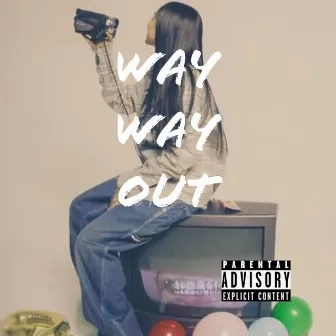 Way way out by Kingh