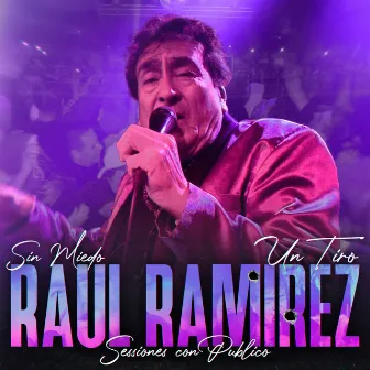 Sin Miedo: Un Tiro - Raúl Ramirez (Sessiones con Público) [En Vivo] by Raul Ramirez