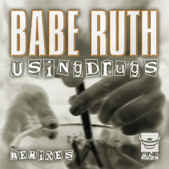 Using Drugs Remixes by Babe Ruth