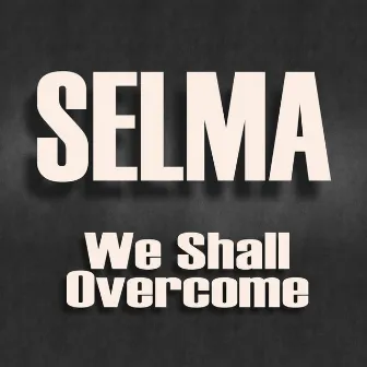 We Shall Overcome by Selma