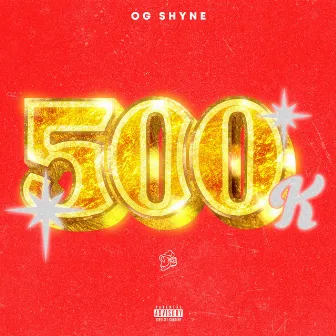 500k by OG Shyne