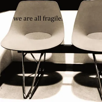 We Are All Fragile by Michael Valentine West