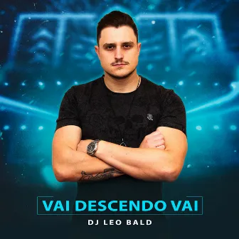 Vai Descendo Vai by Dj Leo Bald