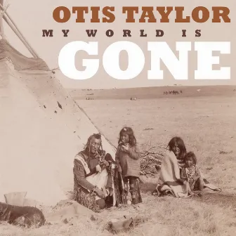 My World Is Gone by Otis Taylor