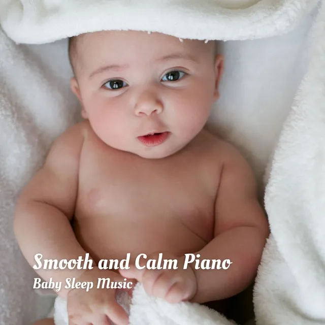 Smooth and Calm Piano: Baby Sleep Music