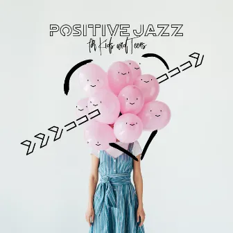 Positive Jazz for Kids and Teens: Relaxing Bossa Nova, Perfect Morning, Lunch Time, Playground Music by Relaxing Jazz Ensemble