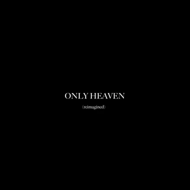 Only Heaven (Reimagined)