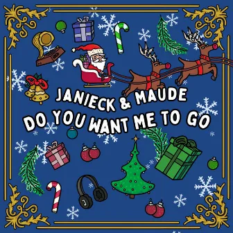 Do You Want Me To Go? by Maude