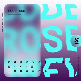 _forever_urs_.e-x-e / _chroma by code:rose