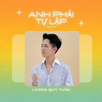 Anh Phải Tự Lập (Remix) by Lương Quý Tuấn