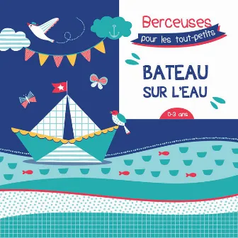 Bateau sur l'eau: Berceuses pour les tout-petits by Le Marchand de Sable