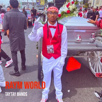 Raym World by TayTay Band$