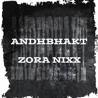 Andhbhakt by Zora nixx