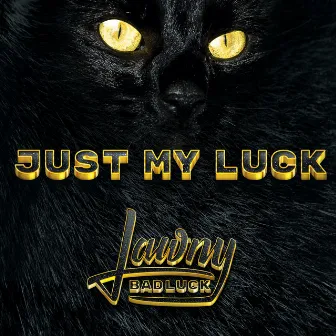 JUST MY LUCK by Jawny BadLuck