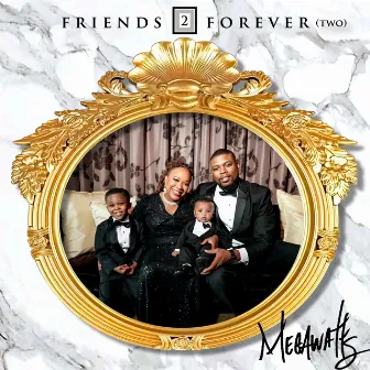 Friends 2 Forever Two by Megawatts