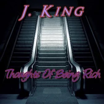 Thoughts Of Being Rich by J. King