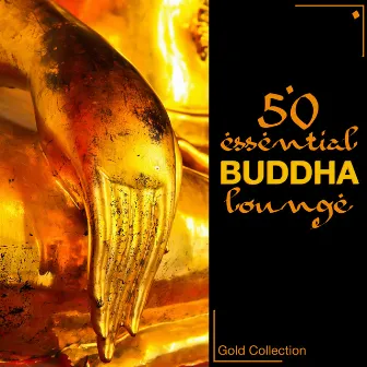 50 Essentials Buddha Lounge - Easy Listening Zen Lounge & Chillout Sexy Music (Gold Collection) by Buddha Hotel Ibiza Lounge Bar Music DJ