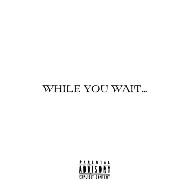 WHILE YOU WAIT...