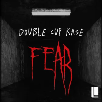 Fear by Double Cup Kase