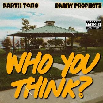 Who You Think by dARTh Tone