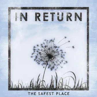 The Safest Place by In Return