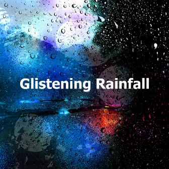 Glistening Rainfall by Rain Sounds for Sleep