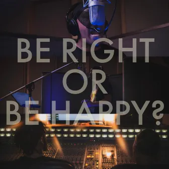 Be Right Or Be Happy? by Black $inatra