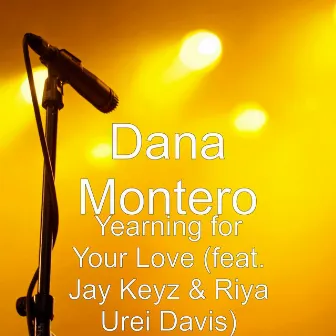 Yearning for Your Love (feat. Jay Keyz & Riya Urei Davis) by Dana Montero