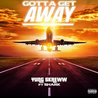 Gotta Get Away by Yung Skreww