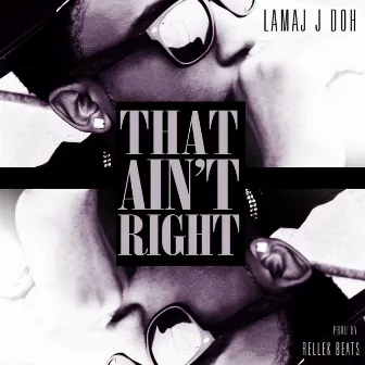 That Ain't Right by Lamaj J Doh