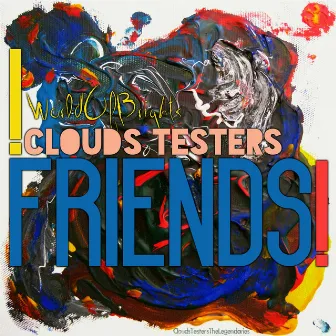 Friends! by Clouds Testers