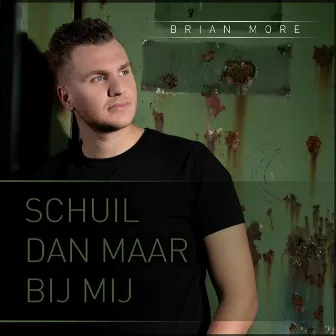 Schuil Dan Maar Bij Mij by Brian More