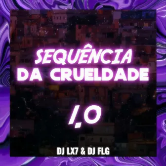 SEQUENCIA DA CRUELDADE 1.0 by DJ LX7