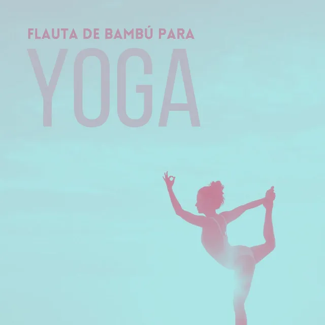 Flauta de Bambú para Yoga: Música para Atividades de Relaxamento de Corpo e Mente