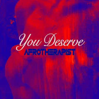 You deserve by AfroTherapist