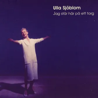 Jag Står Här På Ett Torg by Ulla Sjöblom