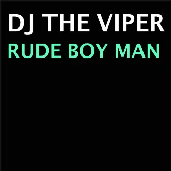 Rude Boy Man by DJ The Viper