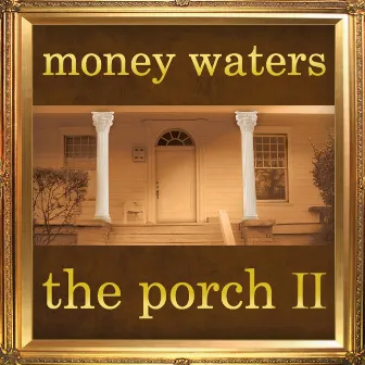 The Porch II by Money Waters