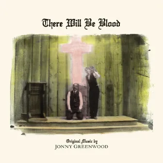 There Will Be Blood (Music from the Motion Picture) by Jonny Greenwood