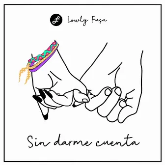 Sin Darme Cuenta by LOWLY FUSA