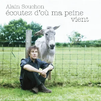 Ecoutez d'où ma peine vient by Alain Souchon