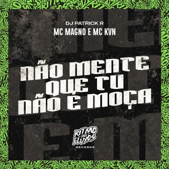 Não Mente Que Tu Não É Moça by Mc kvn