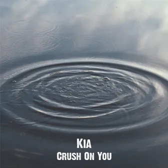 Crush On You by Kia