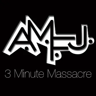 3 Minute Massacre - Single by A.M.F.J.